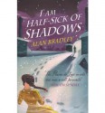 I Am Half-Sick of Shadows (A Flavia de Luce Mystery #4) - Alan Bradley