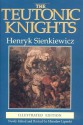 The Teutonic Knights - Henryk Sienkiewicz, Alicia Tyszkiewicz, Miroslaw Lipinski