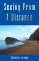 Seeing From A Distance - Catherine Anthony