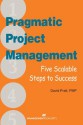 Pragmatic Project Management: Five Scalable Steps to Success - David Pratt