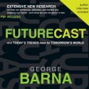 Futurecast: What Today's Trends Mean for Tomorrow's World (Audio) - George Barna, Jon Gauger