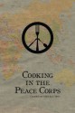 Cooking in the Peace Corps: Authentic Local Dishes From Around the World - J. Myers