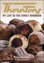 Thorntons: My Life in the Family Business - Peter Thornton, Kenneth Bishton