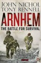 Arnhem: The Battle for Survival - John Nichol, Tony Rennell