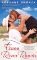 Three River Ranch: A Three River Ranch Novel (Entangled Bliss) - Roxanne Snopek