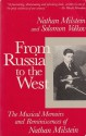 From Russia to the West: The Musical Memoirs and Reminiscences of Nathan Milstein - Nathan Milstein, Solomon Volkov