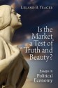 Is the Market a Test of Truth and Beauty? Essays in Political Economy (LvMI) - Leland B. Yeager