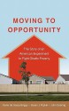 Moving to Opportunity: The Story of an American Experiment to Fight Ghetto Poverty the Story of an American Experiment to Fight Ghetto Povert - Xavier de Souza Briggs, John Goering, Susan Popkin