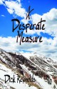 A Desperate Measure - Dick Reynolds