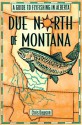 Due North of Montana: A Guide to Flyfishing in Alberta - Chris Dawson