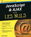 Javascript et Ajax Pour les nuls (French Edition) - Andy Harris, Patricia Moritz, Jean-Louis Gréco