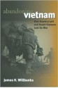 Abandoning Vietnam: How America Left and South Vietnam Lost Its War - James H. Willbanks