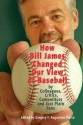 How Bill James Changed Our View of the Game of Baseball - Rob Neyer, Alan Schwarz, Gregory F. Augustine Pierce