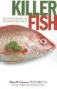 Killer Fish: How Eating Aquatic Life Endangers Your Health - Brian R. Clement