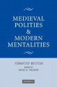 Medieval Polities and Modern Mentalities - Timothy Reuter, Janet L. Nelson