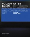 Colour After Klein: Rethinking Colour in Modern And Contemporary Art - Jane Alison, Jane Alison, Joseph Beuys, Bas Jan Ader