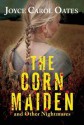 The Corn Maiden and Other Nightmares - Joyce Carol Oates