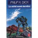 La Vérite avant-dernière - Philip K. Dick