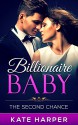 ROMANCE: Billionaire Romance: The Second Chance - Billionaire Baby: (Billionaire Romance Pregnancy Contemporary New Adult Fantasy Romance) - Kate Harper