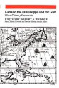 LaSalle, the Mississippi, and the Gulf: Three Primary Documents - Robert S. Weddle, Patricia Kay Galloway, Mary Christine Morkovsky, Ann Linda Bell