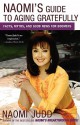 Naomi's Guide to Aging Gratefully: Facts, Myths, and Good News for Boomers - Naomi Judd