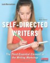 Self-Directed Writers: The Third Essential Element in the Writing Workshop - Leah Mermelstein, Matt Glover