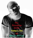 The Trouble with Vampires - Mercy Walker