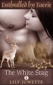 The White Stag, Part 1 (Enthralled by Faerie) - Lily Juwette