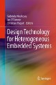 Design Technology for Heterogeneous Embedded Systems - Gabriela Nicolescu, Ian O'Connor, Christian Piguet