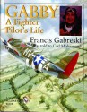 Gabby: A Fighter Pilot's Life (Schiffer Military History) - Francis Gabreski, Carl Molesworth