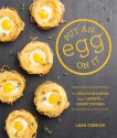 Put an Egg on It: 70 Delicious Dishes That Deserve a Sunny Topping - Lara Ferroni