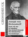 Auch Ich War in Arkadien / Das Schloss Durande / Die Glucksritter (Grossdruck): Drei Erzahlungen - Joseph von Eichendorff