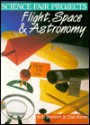 Science Fair Projects: Flight, Space & Astronomy - Bob Bonnet, Robert L. Bonnet