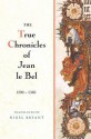 The True Chronicles Of Jean Le Bel 1290 1360 - Jean Le Bel, Nigel Bryant