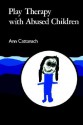 Play Therapy with Abused Children - Ann Cattanach