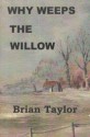 Why Weeps The Willow - Brian Taylor, Jeremy Taylor