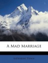 A Mad Marriage - Katharine Tynan