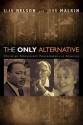 The Only Alternative: Christian Nonviolent Peacemakers in America - Alan Nelson, John Malkin