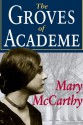 The Groves of Academe - Mary McCarthy