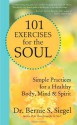 101 Exercises for the Soul: Divine Workout Plan for Body, Mind, and Spirit - Bernie S. Siegel