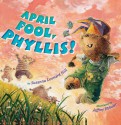 April Fool, Phyllis! - Susanna Leonard Hill, Jeffrey Ebbeler