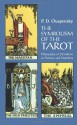 The Symbolism of the Tarot: Philosophy of Occultism in Pictures and Numbers - P.D. Ouspensky, A.L. Pogossky