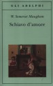 Schiavo d'amore - Franco Salvatorelli, W. Somerset Maugham