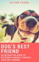 Dog's Best Friend: An Interactive Guide to Bettering Yourself Through Your Dog Training - Alison Young