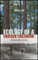 Ecology of a Cracker Childhood - Janisse Ray