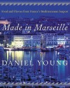 Made in Marseille: Food and Flavors from France's Mediterranean Seaport - Daniel Young