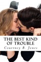 The Best Kind of Trouble - Courtney B. Jones