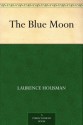 The Blue Moon (免费公版书) - Laurence Housman