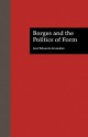 Borges and the Politics of Form - Jose E Gonzalez, David W. Foster, David William Foster