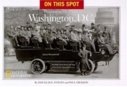 On This Spot: Pinpointing the Past in Washington, D.C. - Douglas E. Evelyn, Paul Dickson